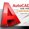 Làm chủ Autocad cơ bản và nâng cao